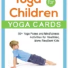 HARPER01 Yoga For Children Yoga Cards: 50+ Yoga Poses And Mindfulness Activities For Healthier, More Resilient Kids 2 HARPER01 Yoga For Children Yoga Cards: 50+ Yoga Poses And Mindfulness Activities For Healthier, More Resilient Kids