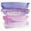 GBS&TB01 Practice You: A Journal With Love...